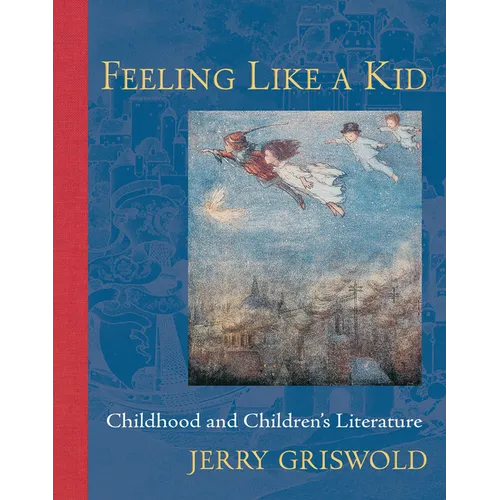 Feeling Like a Kid: Childhood and Children's Literature - Paperback