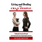 Living and Dealing with Crazy People: The Ultimate Guide On How To Live Your Life Crazy-Proof (Learn to Live And Deal With The Narcissist, Psychopath, - Paperback