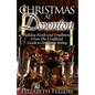 Christmas at Downton: Holiday Foods and Traditions From The Unofficial Guide to Downton Abbey - Paperback