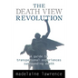 The Death View Revolution: A Guide to Transpersonal Experiences Surrounding Death - Paperback