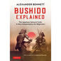 Bushido Explained: The Japanese Samurai Code: A New Interpretation for Beginners - Hardcover