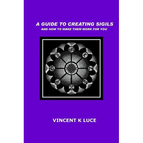 A Guide to Creating Sigils and how to make them work for you - Paperback