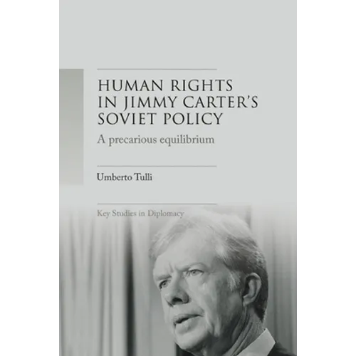 A Precarious Equilibrium: Human Rights and Détente in Jimmy Carter's Soviet Policy - Paperback