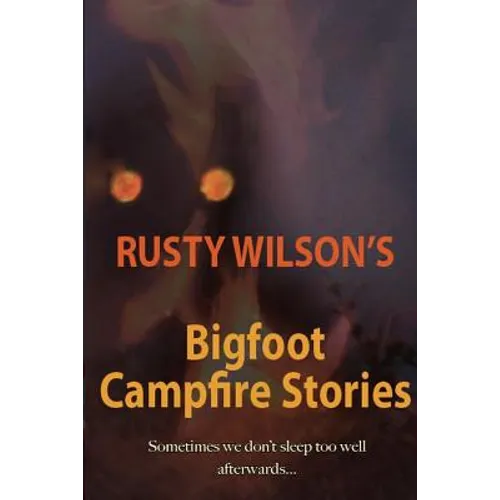 Rusty Wilson's Bigfoot Campfire Stories - Paperback