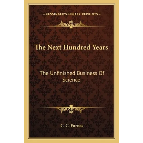 The Next Hundred Years: The Unfinished Business of Science - Paperback
