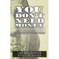 You Don't Need Money, You Just Need God: A Playbook for Miraculous Provision - Paperback