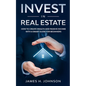 Invest In Real Estate: How to Create Wealth and Passive Income With a Smart Guide for Beginners - Paperback