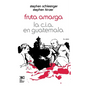 Fruta Amarga: La CIA En Guatemala - Paperback