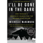 I'll Be Gone in the Dark: One Woman's Obsessive Search for the Golden State Killer - Paperback
