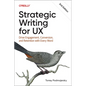 Strategic Writing for UX: Drive Engagement, Conversion, and Retention with Every Word - Paperback