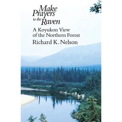 Make Prayers to the Raven: A Koyukon View of the Northern Forest - Paperback