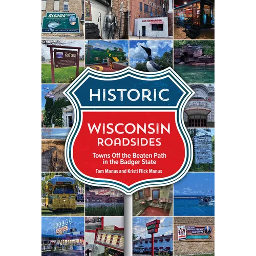Historic Wisconsin Roadsides: Towns Off the Beaten Path in the Badger State - Paperback