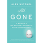 All Gone: All Gone: A Memoir of My Mother's Dementia. With Refreshments - Paperback