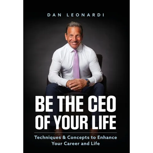 Be the CEO of Your Life: Techniques & Concepts to Enhance Your Career and Life - Hardcover
