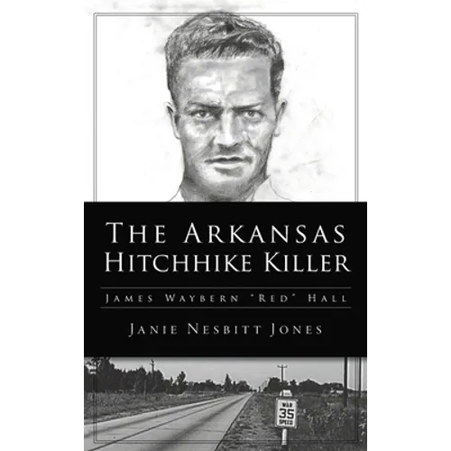 Arkansas Hitchhike Killer: James Waybern Red Hall - Hardcover