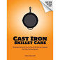 Cast Iron Skillet Care: Seasoning Cast Iron and Care for New and Old Cast Iron Cookware Plus Tasty Cast Iron Skillet Recipes - Paperback