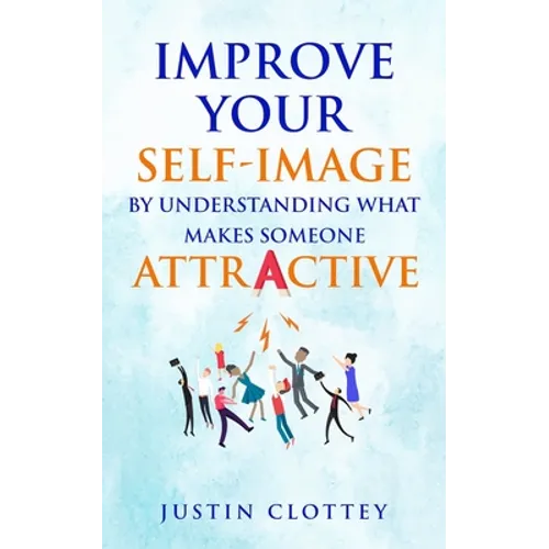Improve Your Self-Image by Understanding What Makes Someone Attractive - Paperback
