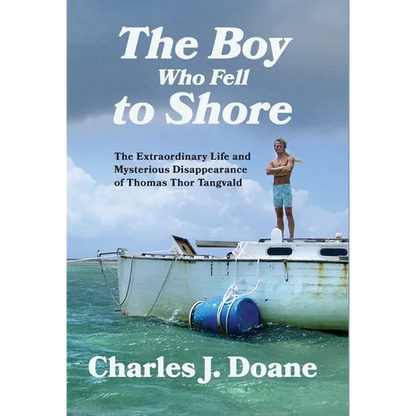 The Boy Who Fell to Shore: The Extraordinary Life and Mysterious Disappearance of Thomas Thor Tangvald - Hardcover