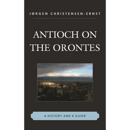Antioch on the Orontes: A History and a Guide - Hardcover