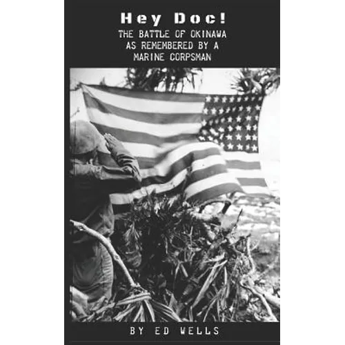 Hey Doc!: The Battle of Okinawa as Remembered by a Marine Corpsman - Paperback