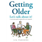 Getting Older - Let's Talk About It!: A conversation guide to ageing well in your community - Paperback