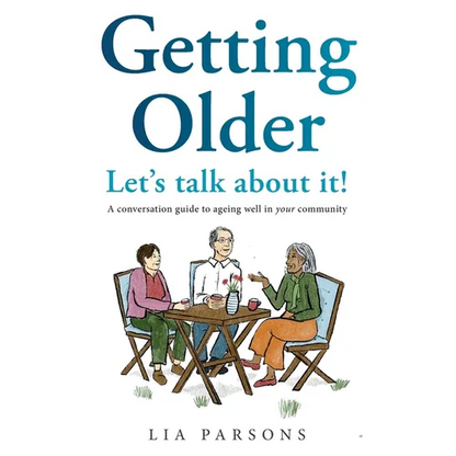Getting Older - Let's Talk About It!: A conversation guide to ageing well in your community - Paperback