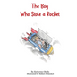 The Boy Who Stole A Rocket - Hardcover
