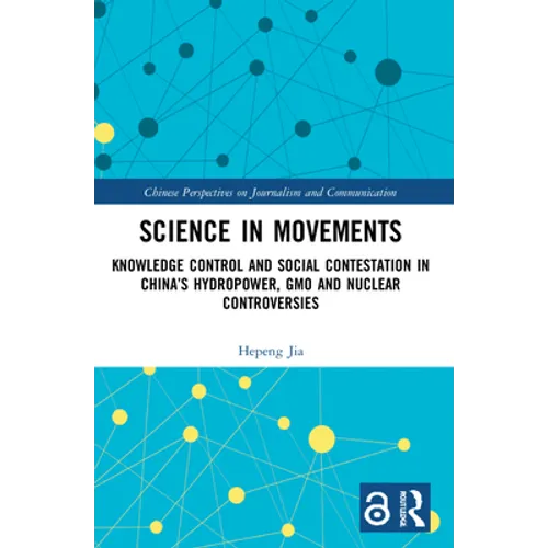 Science in Movements: Knowledge Control and Social Contestation in China's Hydropower, GMO and Nuclear Controversies - Paperback
