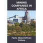 Mining Companies In Africa: Facts About African Culture: Mining Industry In Africa - Paperback