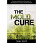 The Mold Cure: Natural and Effective Solutions to Mold Growth, Allergies, and Mycotoxins - Paperback
