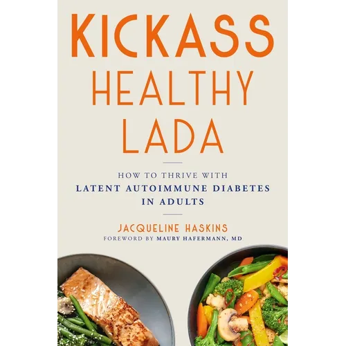 Kickass Healthy Lada: How to Thrive with Latent Autoimmune Diabetes in Adults - Paperback
