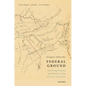 Federal Ground: Governing Property and Violence in the First U.S. Territories - Hardcover