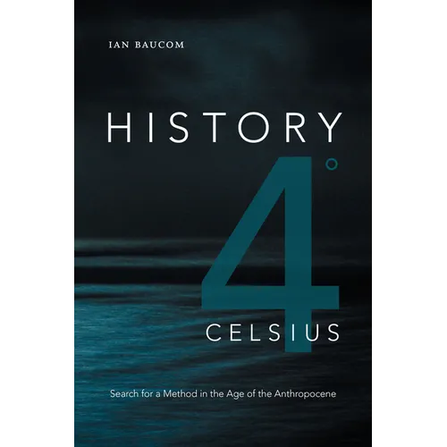 History 4° Celsius: Search for a Method in the Age of the Anthropocene - Hardcover