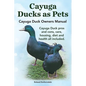 Cayuga Ducks as Pets. Cayuga Duck Owners Manual. Cayuga Duck Pros and Cons, Care, Housing, Diet and Health All Included. - Paperback