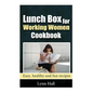 Lunch Box for Working Women Cookbook: Easy, Healthy and Fun recipes - Paperback