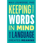 Keeping Those Words in Mind: How Language Creates Meaning - Hardcover