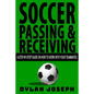 Soccer Passing & Receiving: A Step-by-Step Guide on How to Work with Your Teammates - Paperback