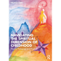 Navigating the Spiritual Dimension of Childhood: Theory, Pedagogy and Practice - Paperback