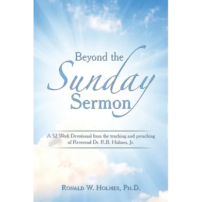 Beyond the Sunday Sermon: A 52 Week Devotional from the Teaching and Preaching of Reverend Dr. R.B. Holmes, Jr. - Paperback