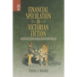 Financial Speculation in Victorian Fiction: Plotting Money and the Novel Genre, 1815-1901 - Paperback
