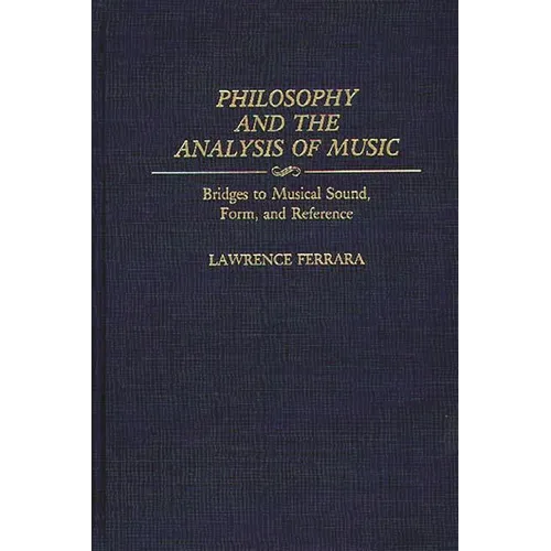 Philosophy and the Analysis of Music: Bridges to Musical Sound, Form, and Reference - Hardcover