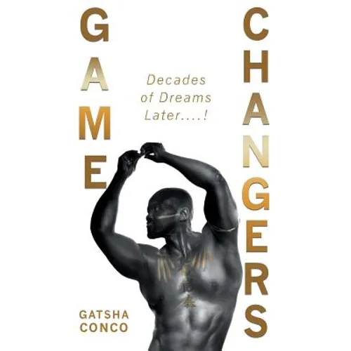 Game Changers: Decades of Dreams Later....! - Paperback