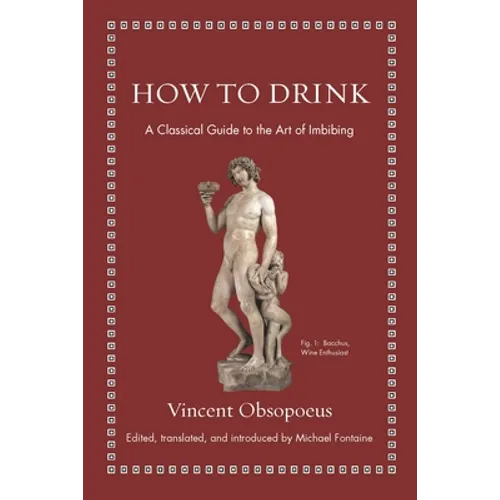 How to Drink: A Classical Guide to the Art of Imbibing - Hardcover