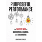 Purposeful Performance: The Secret Mix of Connecting, Leading, and Succeeding - Hardcover