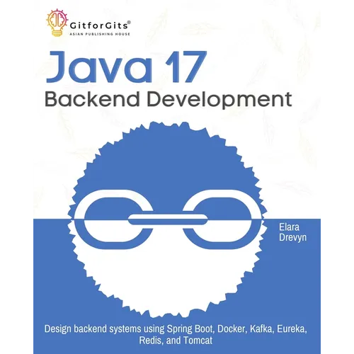 Java 17 Backend Development: Design backend systems using Spring Boot, Docker, Kafka, Eureka, Redis, and Tomcat - Paperback