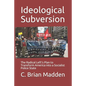 Ideological Subversion: The Radical Left's Plan to Transform America into a Socialist Police State - Paperback
