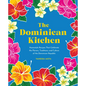 The Dominican Kitchen: Homestyle Recipes That Celebrate the Flavors, Traditions, and Culture of the Dominican Republic - Hardcover