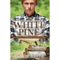 White Pine: My Year as a Lumberjack and a River Rat - Paperback