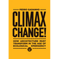 Climax Change!: How Architecture Must Transform in the Age of Ecological Emergency - Hardcover
