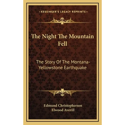 The Night The Mountain Fell: The Story Of The Montana-Yellowstone Earthquake - Hardcover